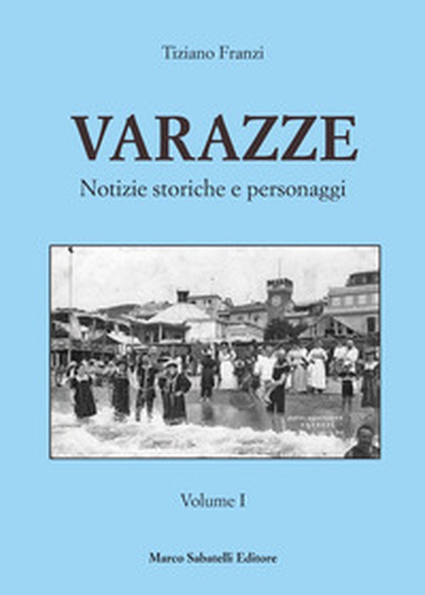 Varazze. Notizie storiche e personaggi - Librerie.coop Varazze. Notizie storiche e personaggi - Librerie.coop