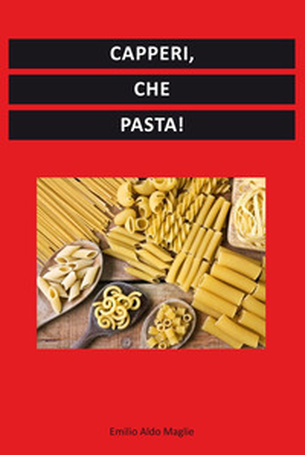 Capperi, che pasta! - Librerie.coop Capperi, che pasta! - Librerie.coop