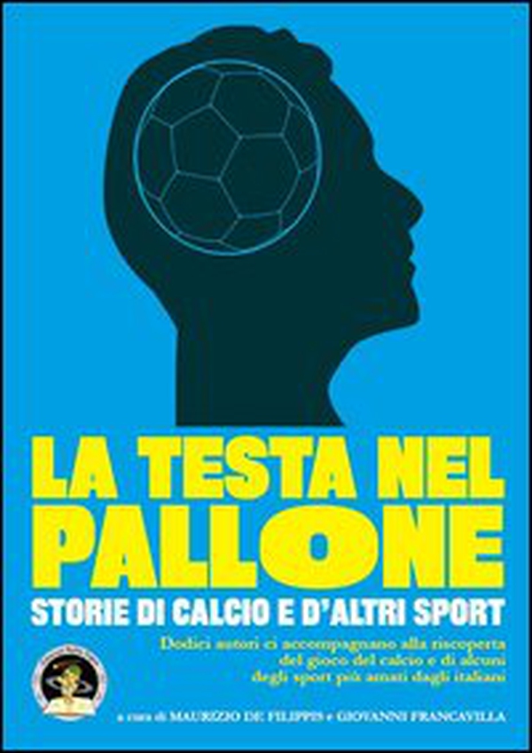 La testa nel pallone. Storie di calcio e d'altri sport - Librerie.coop La testa nel pallone. Storie di calcio e d'altri sport - Librerie.coop