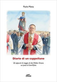Diario di un cappellano. Gli appunti di viaggio di don Walter Onano sui passi di Sant'Efisio - Librerie.coop