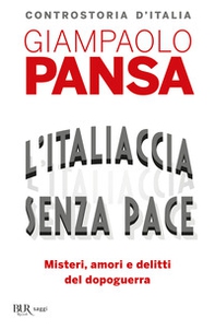 L'Italiaccia senza pace. Misteri, amori e delitti del dopoguerra - Librerie.coop