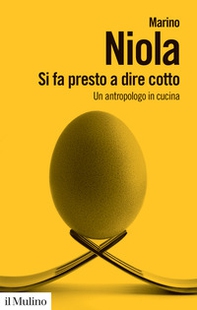 Si fa presto a dire cotto. Un antropologo in cucina - Librerie.coop