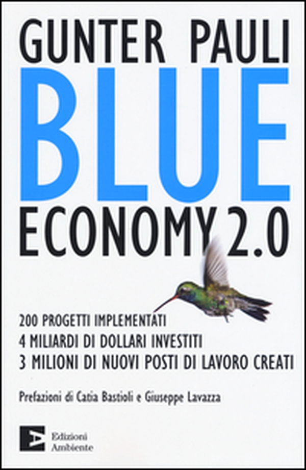 Blue economy 2.0. 200 progetti implementati, 4 miliardi di dollari investiti, 3 milioni di nuovi posti di lavoro creati - Librerie.coop Blue economy 2.0. 200 progetti implementati, 4 miliardi di dollari investiti, 3 milioni di nuovi posti di lavoro creati - Librerie.coop