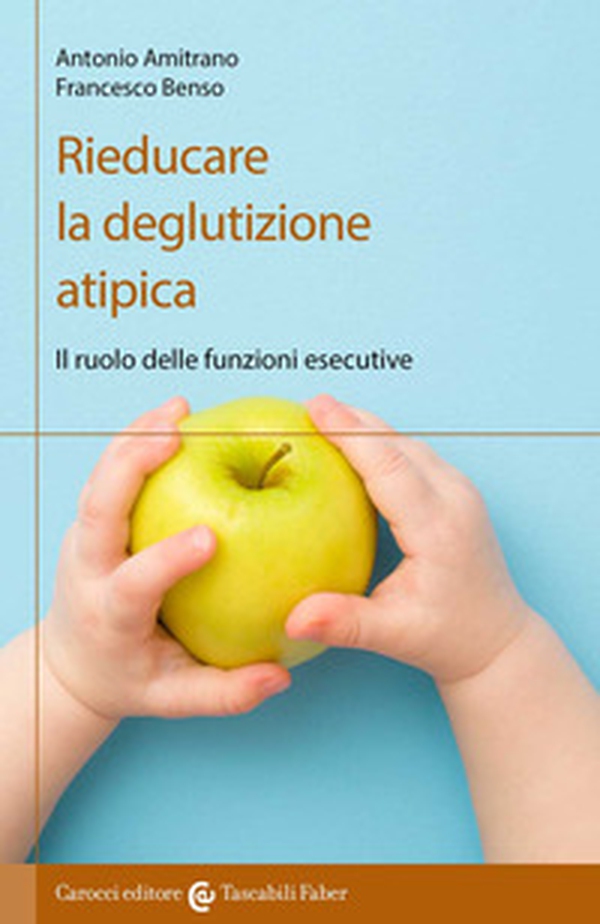 Rieducare la deglutizione atipica. Il ruolo delle funzioni esecutive - Librerie.coop Rieducare la deglutizione atipica. Il ruolo delle funzioni esecutive - Librerie.coop