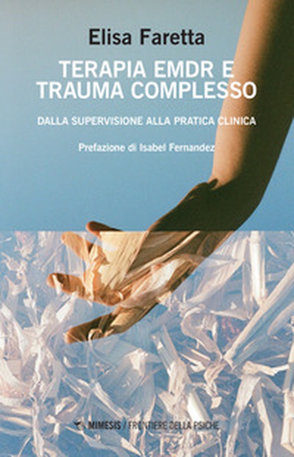 Terapia EMDR e trauma complesso. Dalla supervisione alla pratica clinica - Librerie.coop Terapia EMDR e trauma complesso. Dalla supervisione alla pratica clinica - Librerie.coop