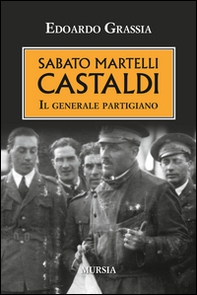 Sabato Martelli Castaldi. Il generale partigiano - Librerie.coop