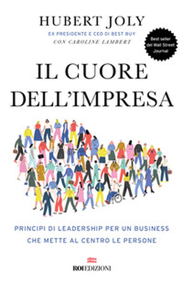 Il cuore dell'impresa. Principi di leadership per un business che mette al centro le persone - Librerie.coop Il cuore dell'impresa. Principi di leadership per un business che mette al centro le persone - Librerie.coop