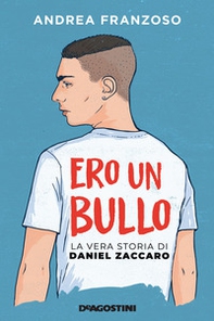 Ero un bullo. La vera storia di Daniel Zaccaro - Librerie.coop