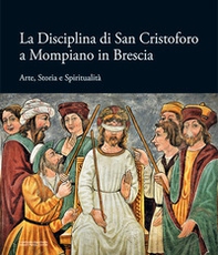 La Disciplina di San Cristoforo a Mompiano in Brescia. Arte, storia e spiritualità - Librerie.coop