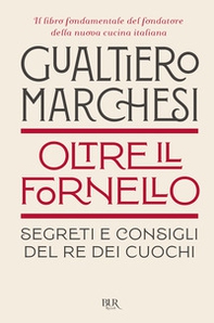 Oltre il fornello. Segreti e consigli del re dei cuochi - Librerie.coop