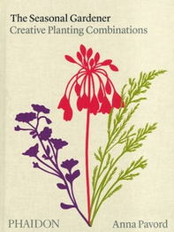 The seasonal gardener. Creative planting combinations - Librerie.coop The seasonal gardener. Creative planting combinations - Librerie.coop
