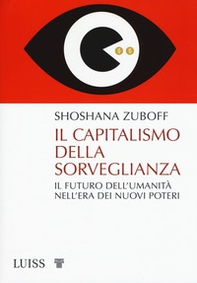 Il capitalismo della sorveglianza. Il futuro dell'umanità nell'era dei nuovi poteri - Librerie.coop