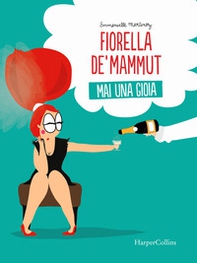 Fiorella De' Mammut. Mai una gioia - Librerie.coop