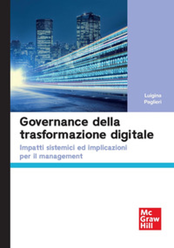 Governance della trasformazione digitale. Impatti sistemici ed implicazioni per il management - Librerie.coop