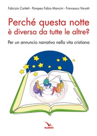 Perché questa notte è diversa da tutte le altre notti? Per un annuncio narrativo nella vita cristiana - Librerie.coop