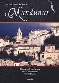 Mundunur. Un paese di montagna sotto l'incantesimo del Sud Italia - Librerie.coop
