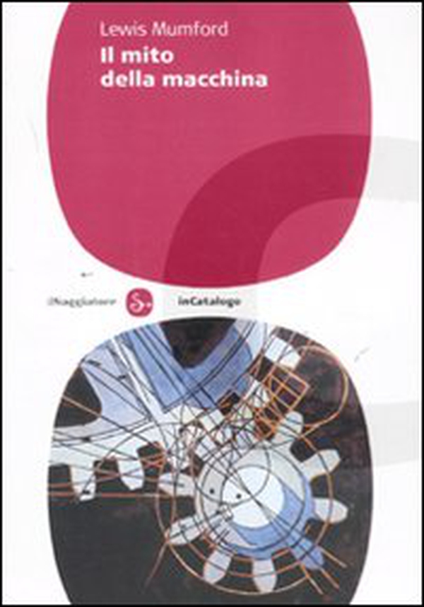 Il mito della macchina - Librerie.coop Il mito della macchina - Librerie.coop