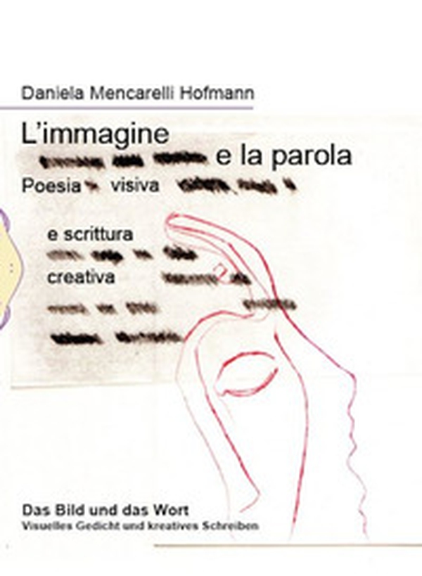 L'immagine e la parola. Poesia visiva e scrittura creativa. Ediz. italiana e tedesca - Librerie.coop L'immagine e la parola. Poesia visiva e scrittura creativa. Ediz. italiana e tedesca - Librerie.coop