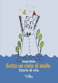 Sotto un cielo di stelle. Storie di vita - Librerie.coop