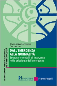Dall'emergenza alla normalità. Strategie e modelli di intervento nella psicologia dell'emergenza - Librerie.coop