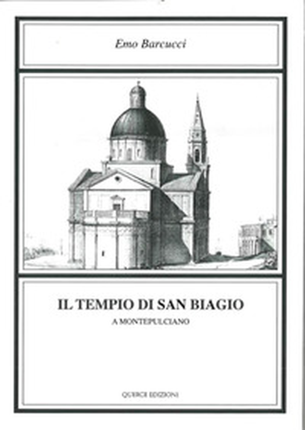 Il tempio di San Biagio a Montepulciano - Librerie.coop Il tempio di San Biagio a Montepulciano - Librerie.coop