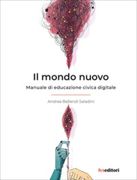 Il mondo nuovo. Manuale di educazione civica digitale - Librerie.coop