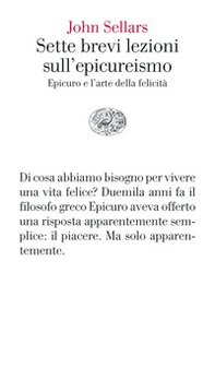 Sette brevi lezioni sull'epicureismo. Epicuro e l'arte della felicità - Librerie.coop