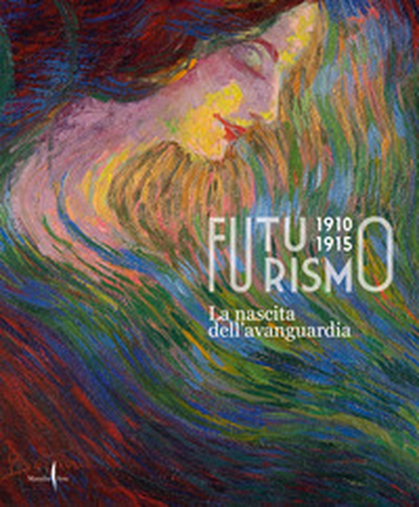 Futurismo 1910-1915. La nascita dell'avanguardia - Librerie.coop Futurismo 1910-1915. La nascita dell'avanguardia - Librerie.coop