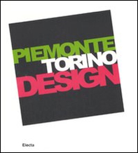 Piemonte Torino Design. Catalogo della mostra (Torino, 20 giugno-21 settembre 2008). Ediz. italiana e inglese - Librerie.coop