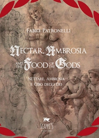 Nectar, Ambrosia and the food of the gods-Nèttare, ambrosia e cibo degli dei - Librerie.coop