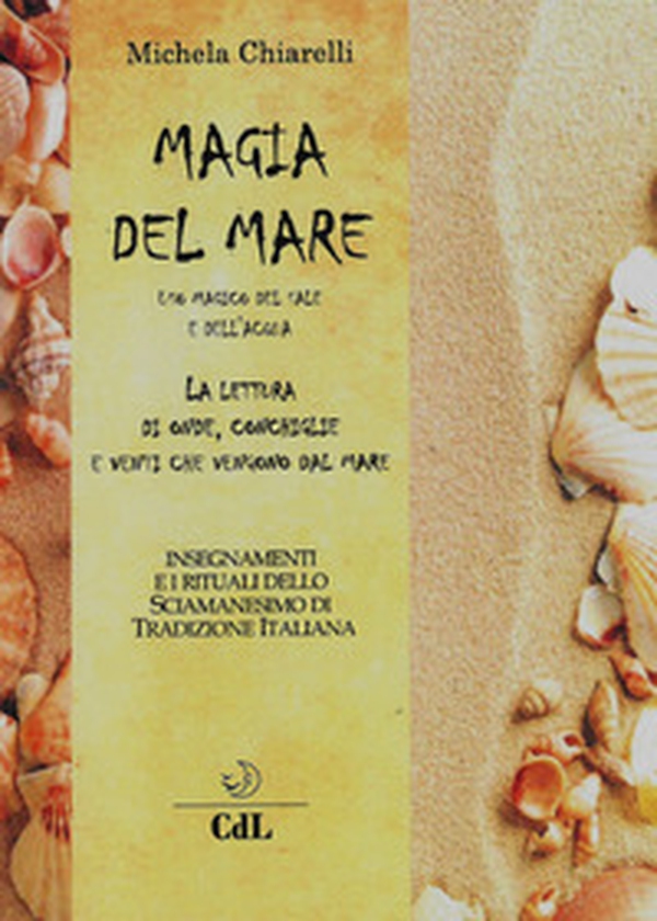 Magia del mare. Uso magico del sale e dell'acqua. La lettura di onde, conchiglie e venti che vengono dal mare - Librerie.coop Magia del mare. Uso magico del sale e dell'acqua. La lettura di onde, conchiglie e venti che vengono dal mare - Librerie.coop