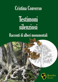 Testimoni silenziosi. Storie di alberi monumentali - Librerie.coop Testimoni silenziosi. Storie di alberi monumentali - Librerie.coop