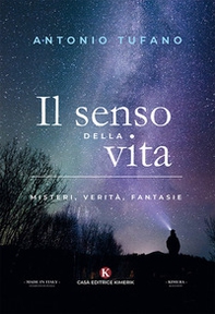 Il senso della vita. Misteri, verità, fantasie - Librerie.coop