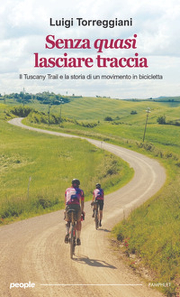Senza quasi lasciare traccia. Il Tuscany Trail e la storia di un movimento in bicicletta - Librerie.coop