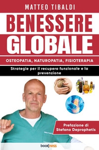 Benessere globale. Osteopatia, Naturopatia, Fisioterapia. Strategie per il recupero funzionale e la prevenzione - Librerie.coop