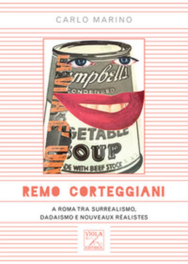 Remo Corteggiani. A Roma tra surrealismo, dadaismo e nouveaux réalistes - Librerie.coop Remo Corteggiani. A Roma tra surrealismo, dadaismo e nouveaux réalistes - Librerie.coop