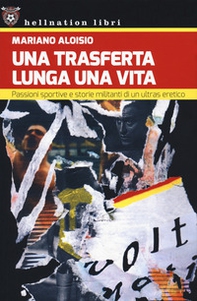 Una trasferta lunga una vita. Passioni sportive e storie militanti di un ultras eretico - Librerie.coop