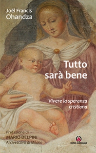 Tutto sarà bene. Vivere la speranza cristiana - Librerie.coop Tutto sarà bene. Vivere la speranza cristiana - Librerie.coop