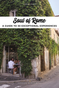 Soul of Rome. A guide to 30 exceptional experiences - Librerie.coop