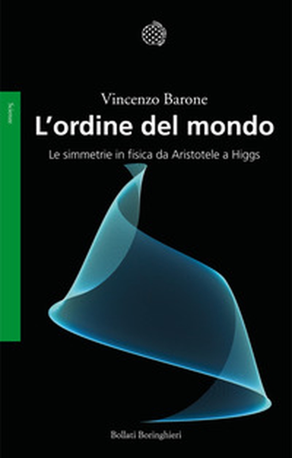 L'ordine del mondo. Le simmetrie in fisica da Aristotele a Higgs - Librerie.coop L'ordine del mondo. Le simmetrie in fisica da Aristotele a Higgs - Librerie.coop