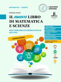 Il nuovo libro di matematica e scienze. Per i percorsi di primo livello dei CPIA. Per la Scuola media - Librerie.coop