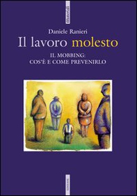 Il lavoro molesto. Il mobbing: cos'è e come prevenirlo - Librerie.coop