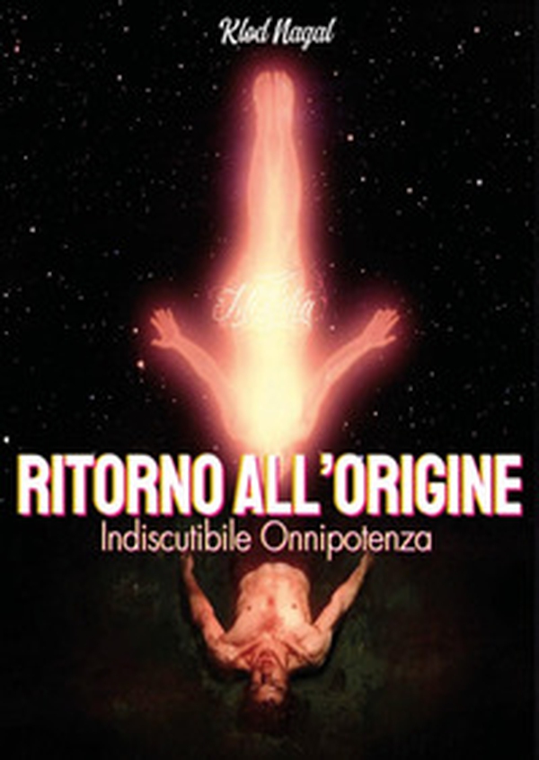 Ritorno all'origine. Indiscutibile onnipotenza - Librerie.coop Ritorno all'origine. Indiscutibile onnipotenza - Librerie.coop