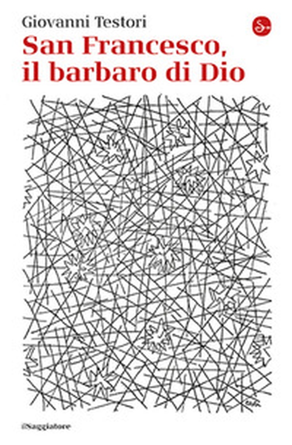 San Francesco, il barbaro di Dio - Librerie.coop