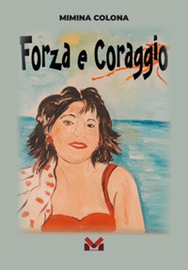 Forza e coraggio - Librerie.coop Forza e coraggio - Librerie.coop