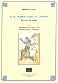 Iter, peregrinatio, passagium. Ripensare la crociata - Librerie.coop Iter, peregrinatio, passagium. Ripensare la crociata - Librerie.coop