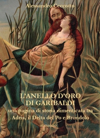 L'anello d'oro di Garibaldi, una pagina di storia dimenticata tra Adria, il Delta del Po e Brondolo - Librerie.coop