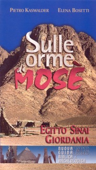 Sulle orme di Mosè. Egitto, Sinai, Giordania. Nuova guida biblica e archeologica - Librerie.coop Sulle orme di Mosè. Egitto, Sinai, Giordania. Nuova guida biblica e archeologica - Librerie.coop