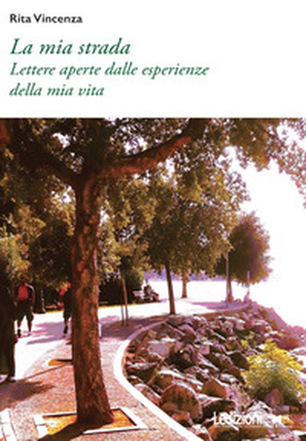 La mia strada. Lettere aperte dalle esperienze della mia vita - Librerie.coop La mia strada. Lettere aperte dalle esperienze della mia vita - Librerie.coop