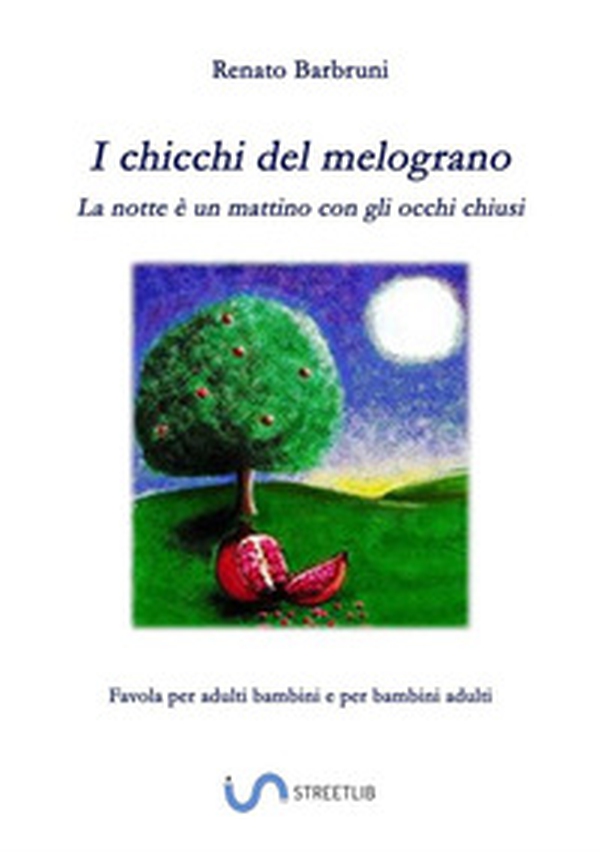 I chicchi del melograno. La notte è un mattino con gli occhi chiusi - Librerie.coop I chicchi del melograno. La notte è un mattino con gli occhi chiusi - Librerie.coop